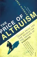 Cena altruismu - George Price a hledání původu laskavosti - Price Of Altruism - George Price and the Search for the Origins of Kindness