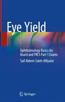 Výtěžnost očí: Základy oftalmologie pro zkoušky Board and Frcs Part 1: Ophthalmology Basics for Board and Frcs Part 1 Exams - Eye Yield: Ophthalmology Basics for Board and Frcs Part 1 Exams