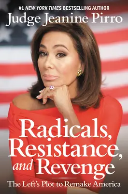 Radikálové, odpor a pomsta: spiknutí levice s cílem přetvořit Ameriku - Radicals, Resistance, and Revenge: The Left's Plot to Remake America