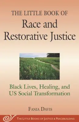 Malá kniha o rasové a restorativní justici: Černé životy, uzdravení a naše sociální transformace. - The Little Book of Race and Restorative Justice: Black Lives, Healing, and Us Social Transformation