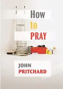 Jak se modlit - praktická příručka - How to Pray - A Practical Handbook