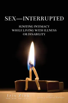 Sex-Interrupted: Vydejte se na cestu k intimitě, zatímco žijete s nemocí nebo postižením. - Sex-Interrupted: Igniting Intimacy While Living With Illness or Disability