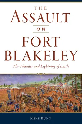 Útok na pevnost Blakeley: Hromy a blesky bitvy - The Assault on Fort Blakeley: The Thunder and Lightning of Battle