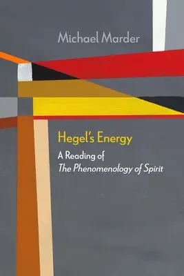 Hegelova energie: Čtení fenomenologie ducha - Hegel's Energy: A Reading of the Phenomenology of Spirit