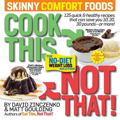 Uvař tohle, ne tamto! Skinny Comfort Foods (Hubená jídla pro pohodlí): 125 rychlých a zdravých jídel, která vám ušetří 10, 20, 30 a více kilogramů. - Cook This, Not That! Skinny Comfort Foods: 125 Quick & Healthy Meals That Can Save You 10, 20, 30 Pounds or More.