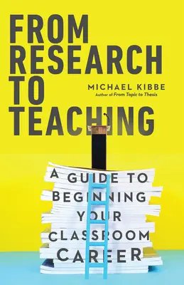 Od výzkumu k výuce: Průvodce začátkem kariéry ve třídě - From Research to Teaching: A Guide to Beginning Your Classroom Career