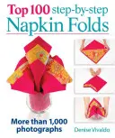 100 nejlepších skládání ubrousků krok za krokem: Více než 1 000 fotografií - Top 100 Step-By-Step Napkin Folds: More Than 1,000 Photographs