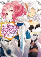 Arcidémonovo dilema: Jak milovat svou elfí nevěstu: Svazek 5: Jak se stát elfkou: Jak se stát elfkou: Svazek 5 - An Archdemon's Dilemma: How to Love Your Elf Bride: Volume 5