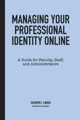 Správa profesní identity online: Průvodce pro fakulty, zaměstnance a administrátory - Managing Your Professional Identity Online: A Guide for Faculty, Staff, and Administrators
