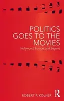 Politika jde do kina: Hollywood, Evropa a další země - Politics Goes to the Movies: Hollywood, Europe, and Beyond