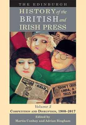 Edinburské dějiny britského a irského tisku, svazek 3: Konkurence a rozvrat, 1900-2017 - The Edinburgh History of the British and Irish Press, Volume 3: Competition and Disruption, 1900-2017