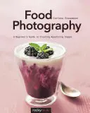 Fotografování jídla: Fotografování potravin: Průvodce začátečníka tvorbou chutných snímků - Food Photography: A Beginner's Guide to Creating Appetizing Images