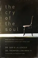 Výkřik duše: Jak naše emoce odhalují naše nejhlubší otázky o Bohu - The Cry of the Soul: How Our Emotions Reveal Our Deepest Questions about God