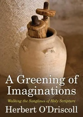 Ozelenění představivosti: Vycházející z Písma Svatého. - A Greening of Imaginations: Walking the Songlines of Holy Scripture