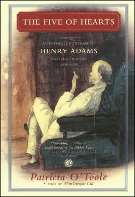 Srdcová pětka: Pětky: Intimní portrét Henryho Adamse a jeho přátel, 1880-1918 - The Five of Hearts: An Intimate Portrait of Henry Adams and His Friends, 1880-1918