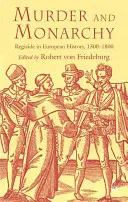 Vražda a monarchie: Vražda v evropských dějinách v letech 1300-1800 - Murder and Monarchy: Regicide in European History, 1300-1800