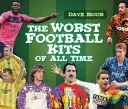 Nejhorší fotbalové soupravy všech dob - The Worst Football Kits of All Time