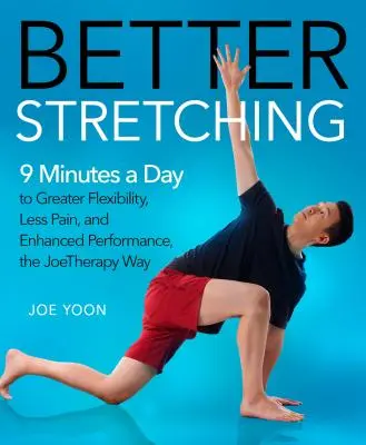 Lepší protahování: 9 minut denně k větší pružnosti, menší bolesti a lepšímu výkonu, jak to dělá Joetherapy - Better Stretching: 9 Minutes a Day to Greater Flexibility, Less Pain, and Enhanced Performance, the Joetherapy Way
