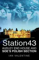 Stanice 43 - Audley End House a polská sekce SOE - Station 43 - Audley End House and SOE's Polish Section