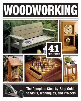 Práce se dřevem: Kompletní průvodce dovednostmi, technikami a projekty krok za krokem (The Complete Step-By-Step Guide to Skills, Techniques, and Projects) - Woodworking: The Complete Step-By-Step Guide to Skills, Techniques, and Projects