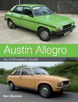 Austin Allegro: Průvodce pro nadšence - Austin Allegro: An Enthusiast's Guide