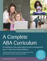 Kompletní výukový program ABA pro jedince z autistického spektra s vývojovým věkem od 7 let do mladé dospělosti: A Step-by-Step Treatment M - A Complete ABA Curriculum for Individuals on the Autism Spectrum with a Developmental Age of 7 Years Up to Young Adulthood: A Step-By-Step Treatment M