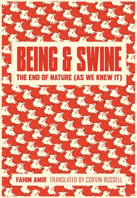 Bytost a svině: Konec přírody (jak jsme ji znali) - Being and Swine: The End of Nature (as We Knew It)