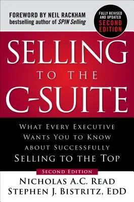 Selling to the C-Suite: Co chce každý vedoucí pracovník vědět o úspěšném prodeji na vrcholové pozice? - Selling to the C-Suite: What Every Executive Wants You to Know about Successfully Selling to the Top