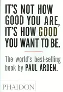 Nejde o to, jak dobří jste, ale jak dobří chcete být - It's Not How Good You Are, It's How Good You Want to Be