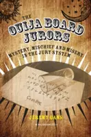 The Ouija Board Jurors: The Ouija Board Jurors: Záhady, neplechy a utrpení v porotním systému - The Ouija Board Jurors: Mystery, Mischief and Misery in the Jury System