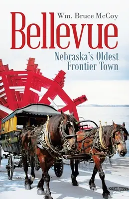 Bellevue: Nejstarší pohraniční město v Nebrasce - Bellevue: Nebraska's Oldest Frontier Town