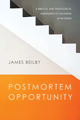 Posmrtná příležitost: Biblické a teologické zhodnocení posmrtné spásy - Postmortem Opportunity: A Biblical and Theological Assessment of Salvation After Death