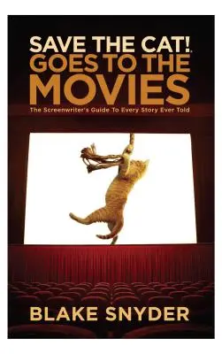 Zachraňte kočku jde do kina: Průvodce scénáristy všemi příběhy, které kdy byly vyprávěny - Save the Cat Goes to the Movies: The Screenwriter's Guide to Every Story Ever Told
