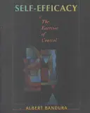 Self-Efficacy: Vykonávání kontroly (The Exercise of Control) - Self-Efficacy: The Exercise of Control