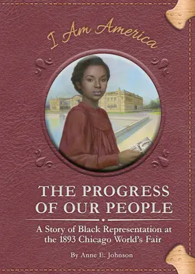 Pokrok našeho lidu: Příběh černošské reprezentace na světové výstavě v Chicagu v roce 1893 - The Progress of Our People: A Story of Black Representation at the 1893 Chicago World's Fair