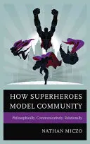 Jak superhrdinové modelují komunitu: Jak na to: Filozoficky, komunikačně, vztahově - How Superheroes Model Community: Philosophically, Communicatively, Relationally