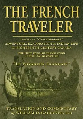 Francouzský cestovatel: Francouzský cestovatel: Dobrodružství, průzkum a život indiánů v Kanadě osmnáctého století - The French Traveler: Adventure, Exploration & Indian Life In Eighteenth-Century Canada