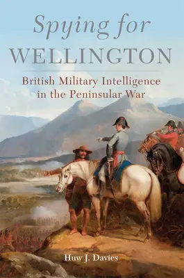Špionáž pro Wellingtona, 64: Britská vojenská rozvědka v poloostrovní válce - Spying for Wellington, 64: British Military Intelligence in the Peninsular War