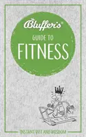 Blufferův průvodce fitness: Instantní vtip a moudrost - Bluffer's Guide to Fitness: Instant Wit and Wisdom