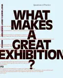 Co dělá velkou výstavu? Otázky praxe - What Makes a Great Exhibition?: Questions of Practice
