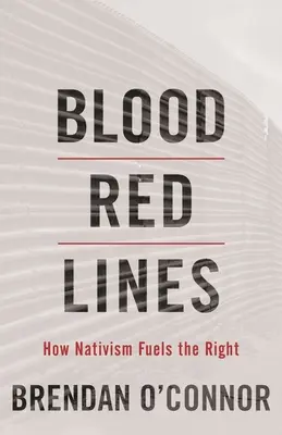 Krvavě červené čáry: Jak nativismus podněcuje pravici - Blood Red Lines: How Nativism Fuels the Right