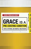 Grace Is a Pre-Existing Condition: Víra, systémy a péče o duševní zdraví - Grace Is a Pre-Existing Condition: Faith, Systems, and Mental Healthcare