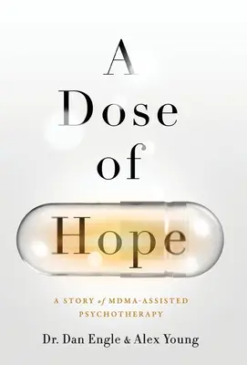 Dávka naděje: Příběh psychoterapie s pomocí MDMA - A Dose of Hope: A Story of MDMA-Assisted Psychotherapy