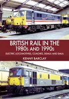 Britské železnice v 80. a 90. letech 20. století: Elektrické lokomotivy, vagony, demižony a emu v 80. letech 20. století. - British Rail in the 1980s and 1990s: Electric Locomotives, Coaches, Demu and Emus