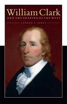 William Clark a utváření Západu - William Clark and the Shaping of the West
