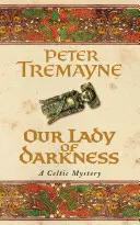 Naše paní z temnot (Záhady sestry Fidelmy, kniha 10) - Neodolatelná historická záhada plná napětí a sázek. - Our Lady of Darkness (Sister Fidelma Mysteries Book 10) - An unputdownable historical mystery of high-stakes suspense