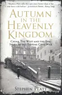 Podzim v nebeském království - Čína, Západ a epický příběh tchajpchingské občanské války (Platt Stephen R. (Autor)) - Autumn in the Heavenly Kingdom - China, The West and the Epic Story of the Taiping Civil War (Platt Stephen R. (Author))
