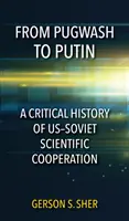 Od Pugwash k Putinovi: - From Pugwash to Putin: A Critical History of Us-Soviet Scientific Cooperation