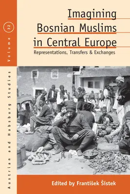 Představy bosenských muslimů ve střední Evropě: Reprezentace, transfery a výměny - Imagining Bosnian Muslims in Central Europe: Representations, Transfers and Exchanges