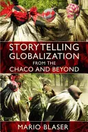 Vyprávění příběhů o globalizaci z Chaca a okolí - Storytelling Globalization from the Chaco and Beyond